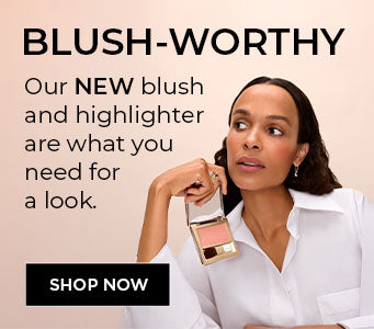 [img of female model holding the new blush) BLUSH-WORTHY Our NEW blush and highlighter are what you need for a look.
