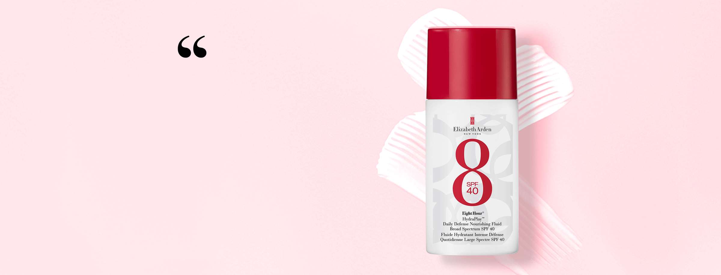 Eight Hour SPF 40 Fluid on a texture swipe on a pink background with a quotation mark to signal the copy on the banner is a quote,