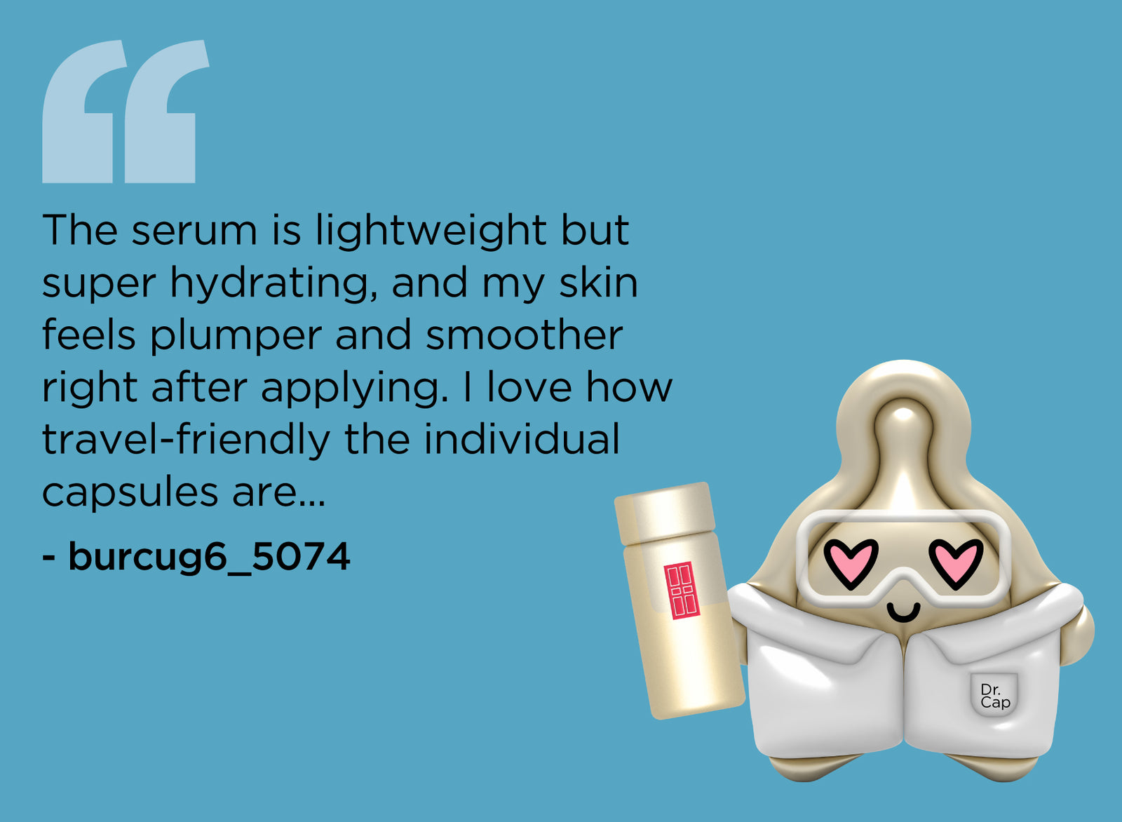 Hyaluronic Acid + Peptides Ceramide Capsules cartoon likeness with quote "...The serum is lightweight but super hydrating, and my skin feels plumper and smoother right after applying. I love how travel-friendly the individual capsules are..." - burcug6_5074