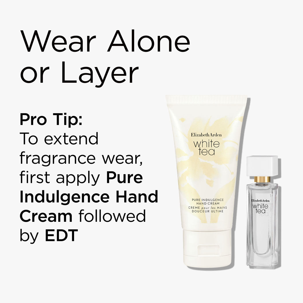 Wear Alone or Layer the White Tea Hand Cream and Eau De Toilette. Pro Tip: To extend fragrance wear, first apply Pure Indulgence Hand Cream followed by EDT.